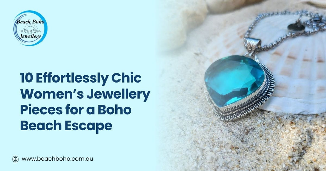 10 Effortlessly Chic Women’s Jewellery Pieces for a Beach Boho Escape