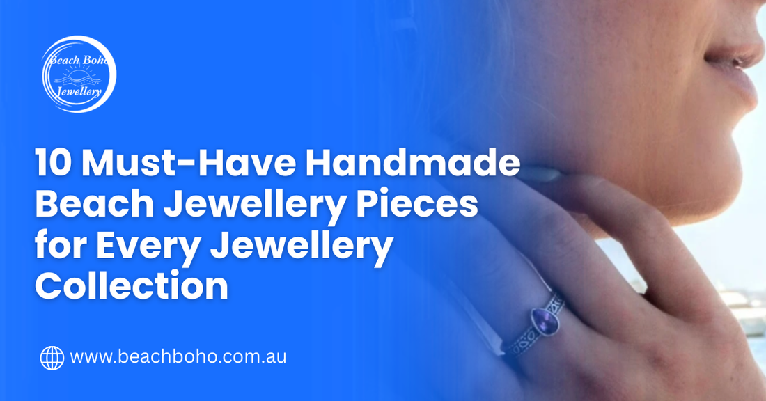 10 Must-Have Handmade Beach Jewellery Pieces for Every Jewellery Collection