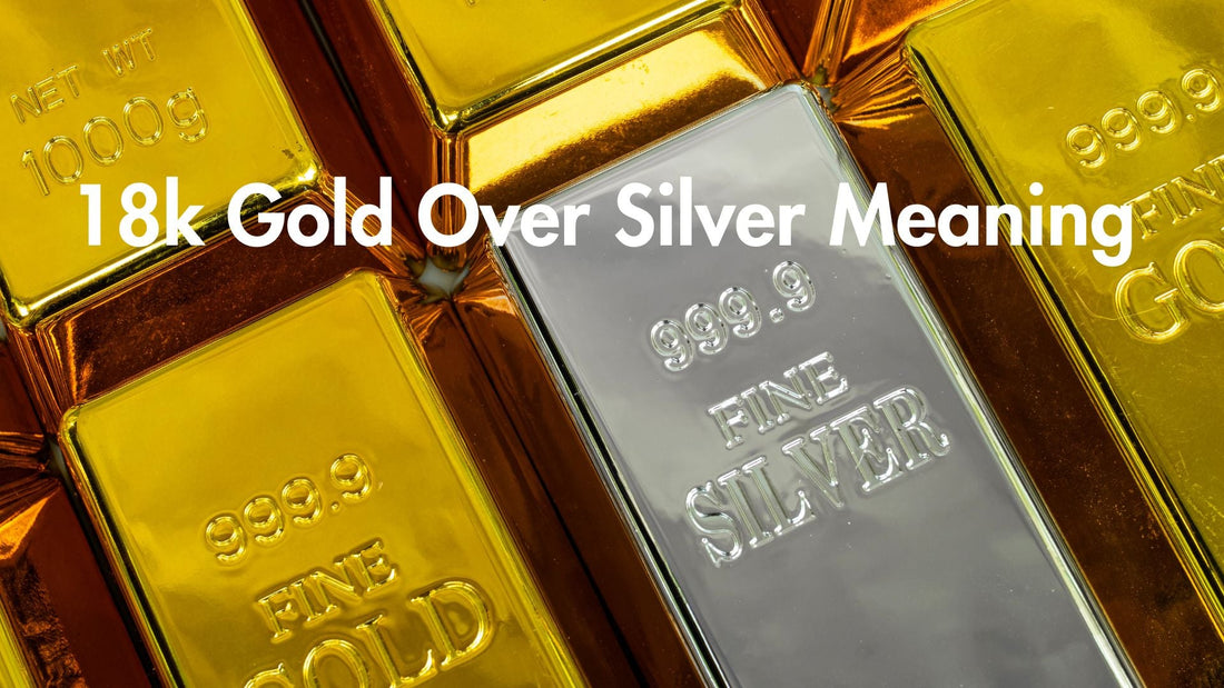 18k Gold Over Silver Meaning Explained
