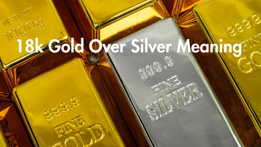 18k Gold Over Silver Meaning Explained