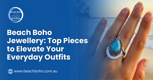 Beach Boho Jewellery: Top Pieces to Elevate Your Everyday Outfits