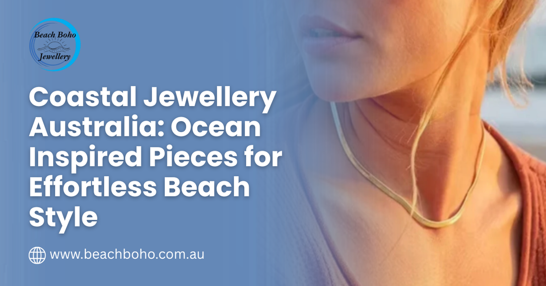 Coastal Jewellery Australia: Ocean-Inspired Pieces for Effortless Beach Style