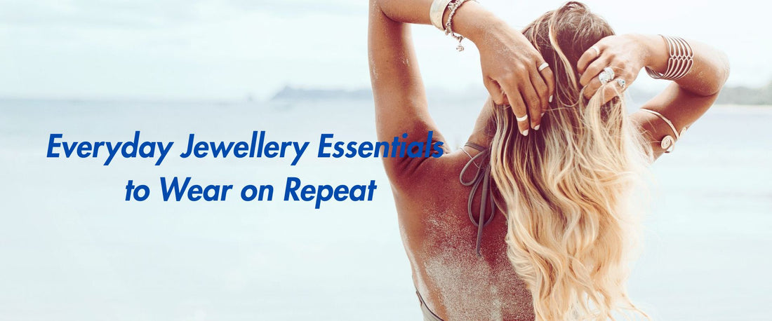 Everyday Jewellery Essentials to Wear on Repeat