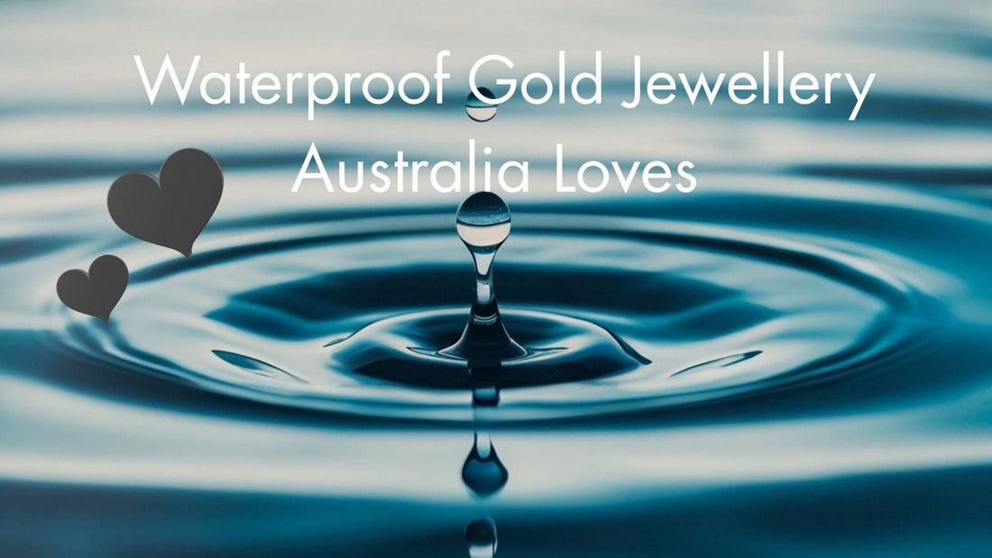 Waterproof Gold Jewellery Australia Loves