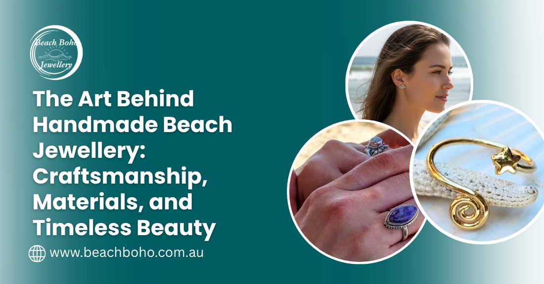 The Art Behind Handmade Beach Jewellery: Craftsmanship, Materials, and Timeless Beauty