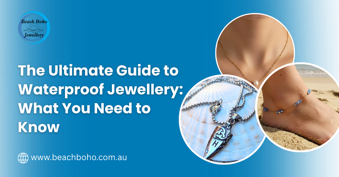 The Ultimate Guide to Waterproof Jewellery: What You Need to Know