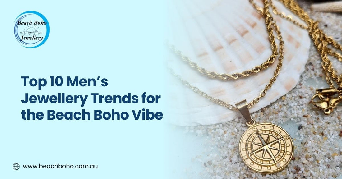 Top 10 Men’s Jewellery Trends for the Beach Boho Vibe