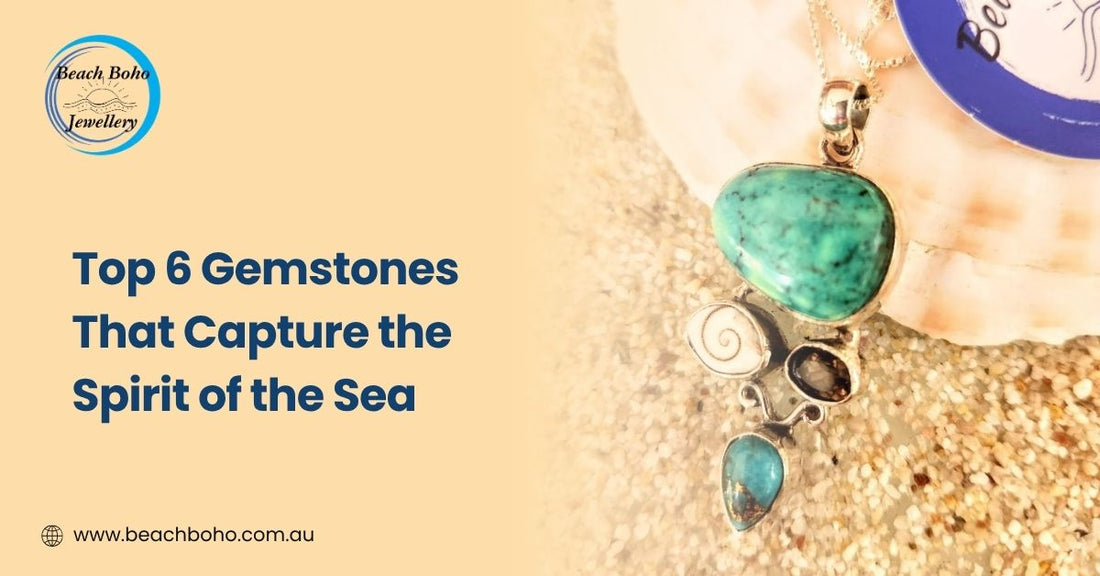 Top 6 Gemstones That Capture the Spirit of the Sea