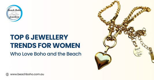 Top 6 Jewellery Trends for Women Who Love Boho and the Beach