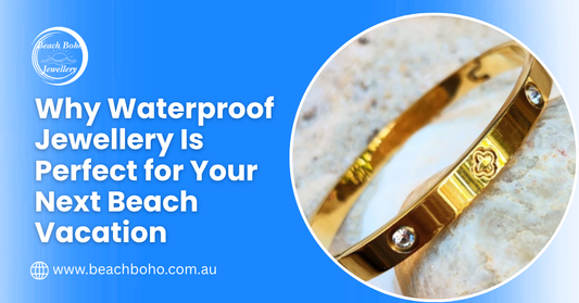 Why Waterproof Jewellery Is Perfect for Your Next Beach Vacation